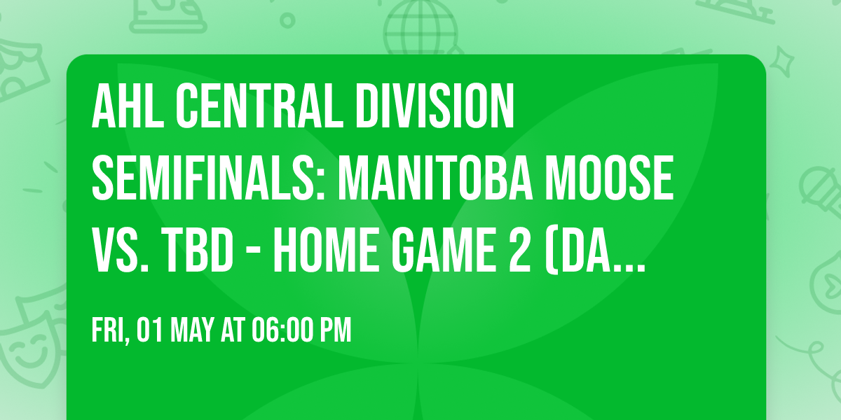 AHL Central Division Semifinals: Manitoba Moose vs. TBD - Home Game 2 (Date: TBD - If Necessary)