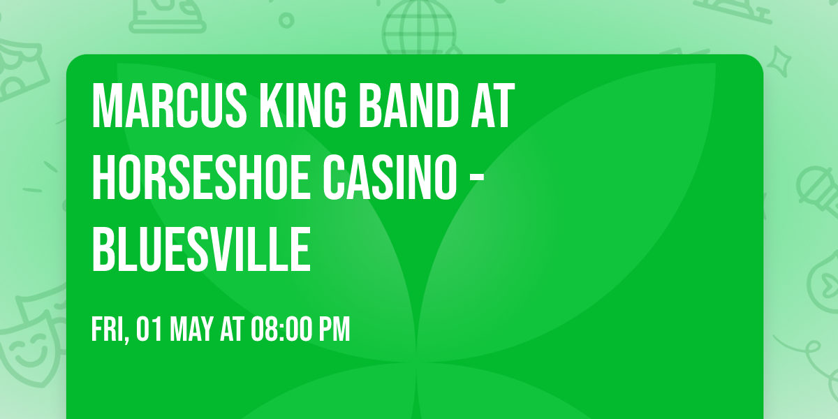Marcus King Band at Horseshoe Casino - Bluesville