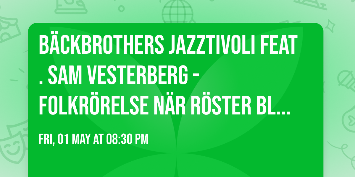 B\u00e4ckbrothers JazzTivoli Feat. Sam Vesterberg - Folkr\u00f6relse n\u00e4r r\u00f6ster blir kraft