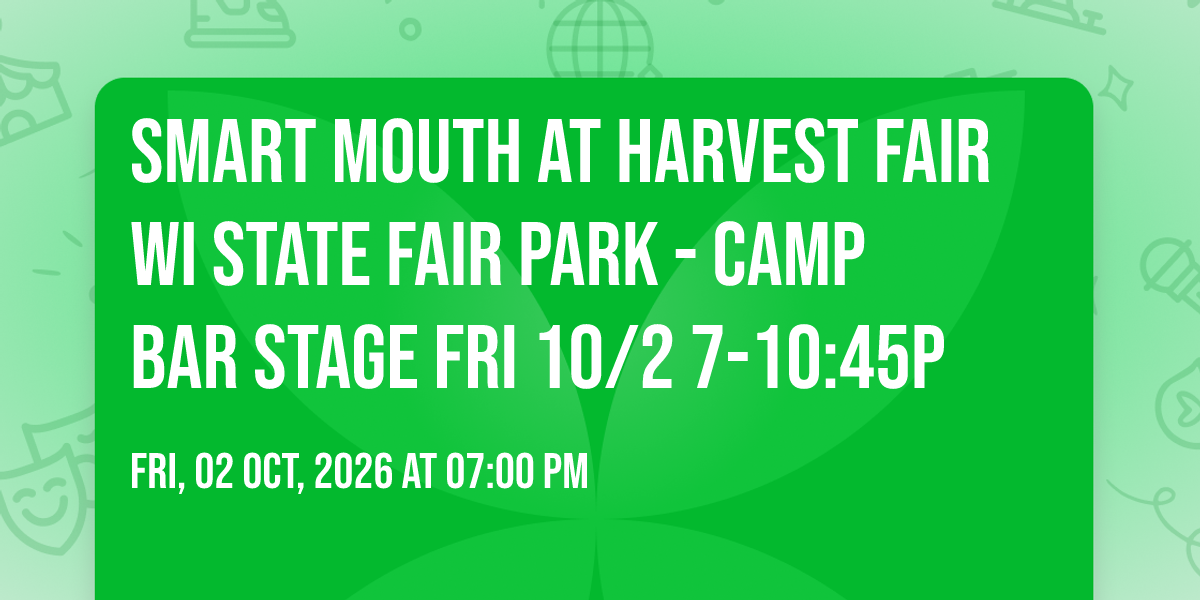 Smart Mouth at Harvest Fair Wi State Fair Park - Camp Bar Stage FRI 10\/2 7-10:45p 