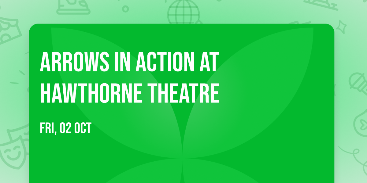 Arrows In Action at Hawthorne Theatre