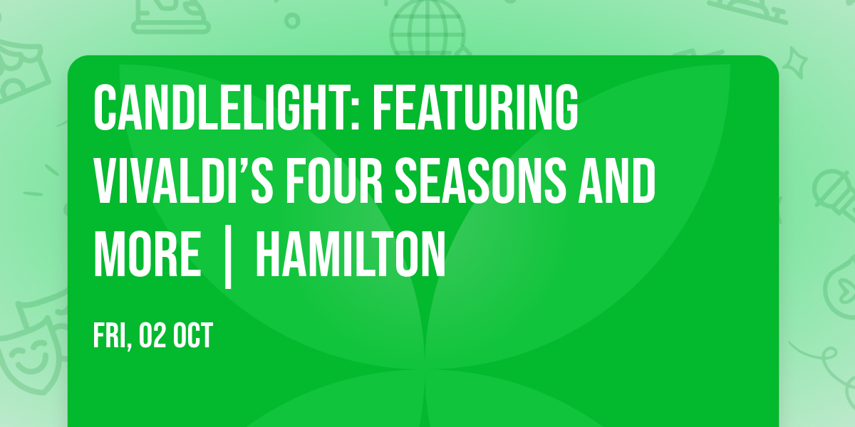 Candlelight: Featuring Vivaldi\u2019s Four Seasons and More | Hamilton