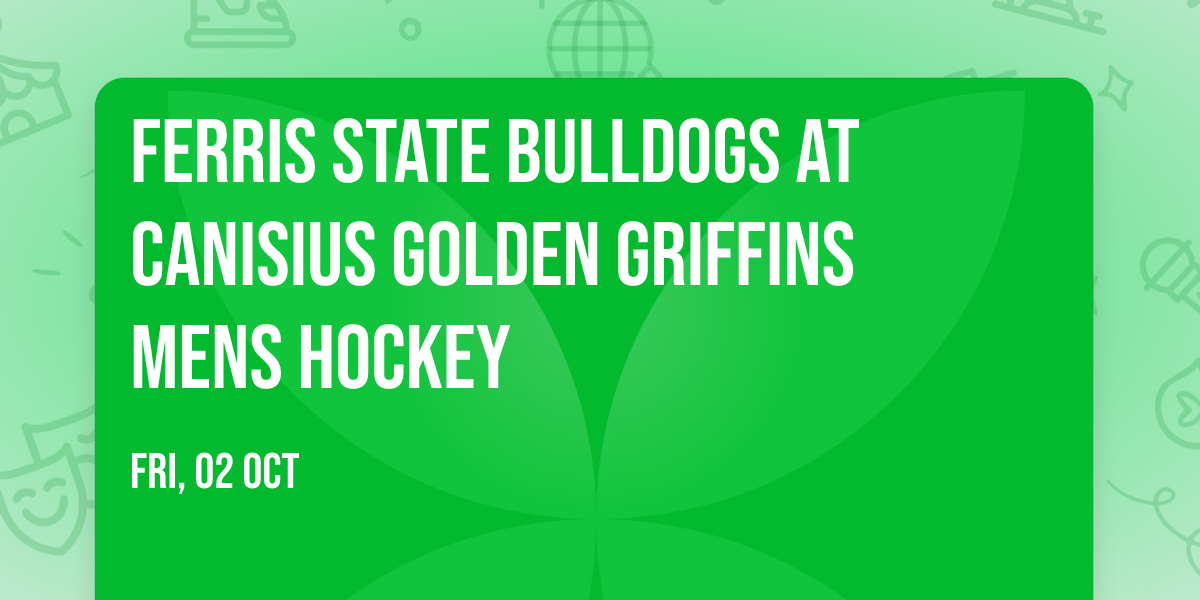 Ferris State Bulldogs at Canisius Golden Griffins Mens Hockey