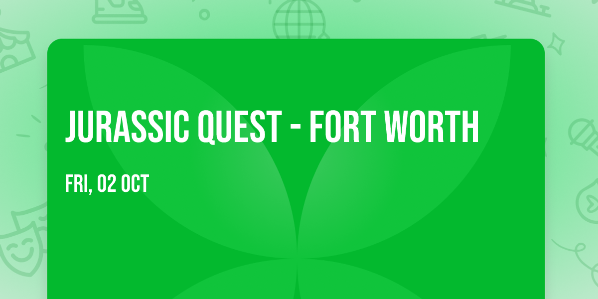 Jurassic Quest - Fort Worth
