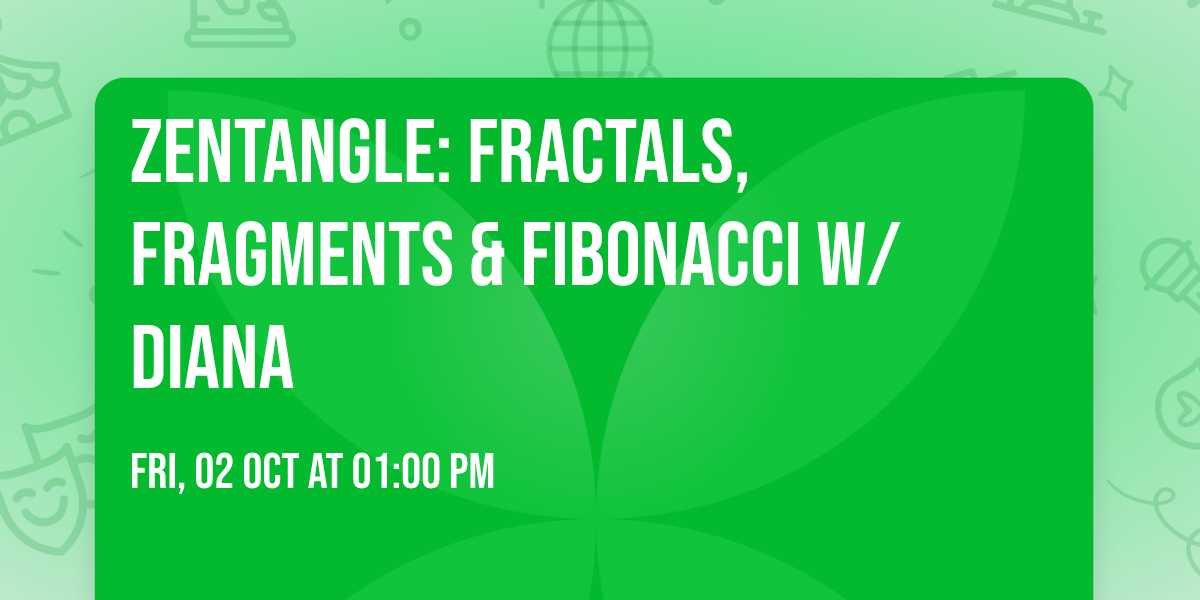 Zentangle: Fractals, Fragments & Fibonacci w\/ Diana