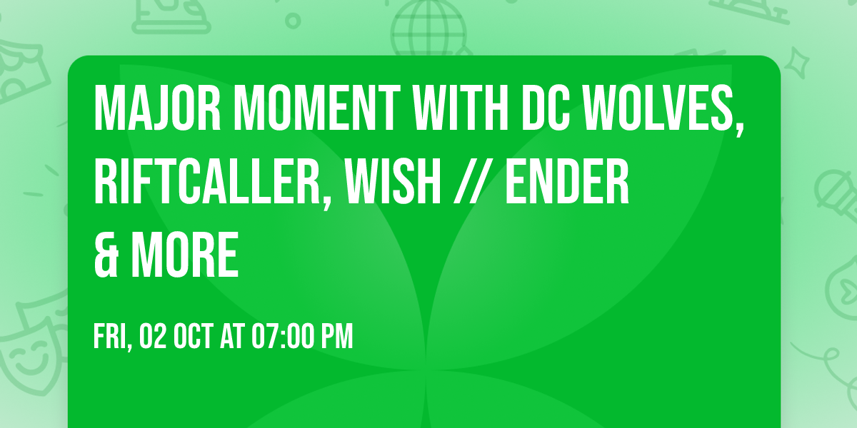 Major Moment with DC Wolves, Riftcaller,  Wish \/\/ Ender & More