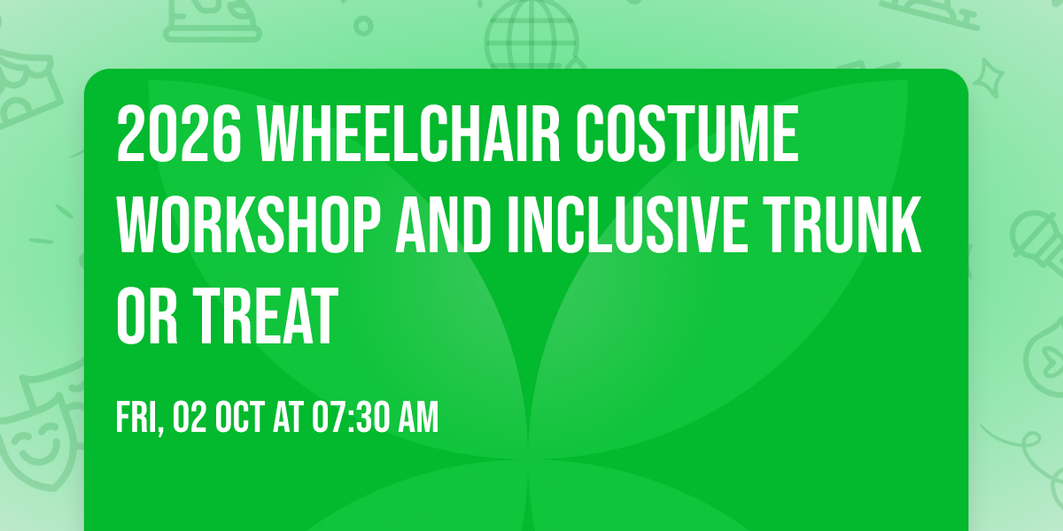 2026 Wheelchair Costume Workshop and Inclusive Trunk or Treat