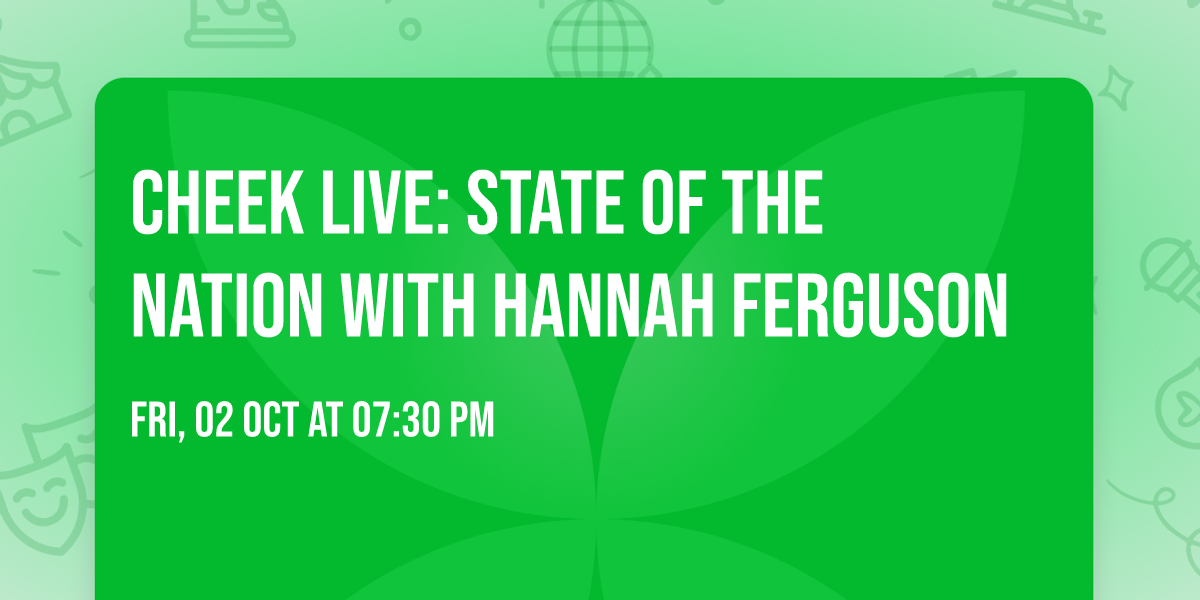 CHEEK LIVE: State of the Nation with Hannah Ferguson