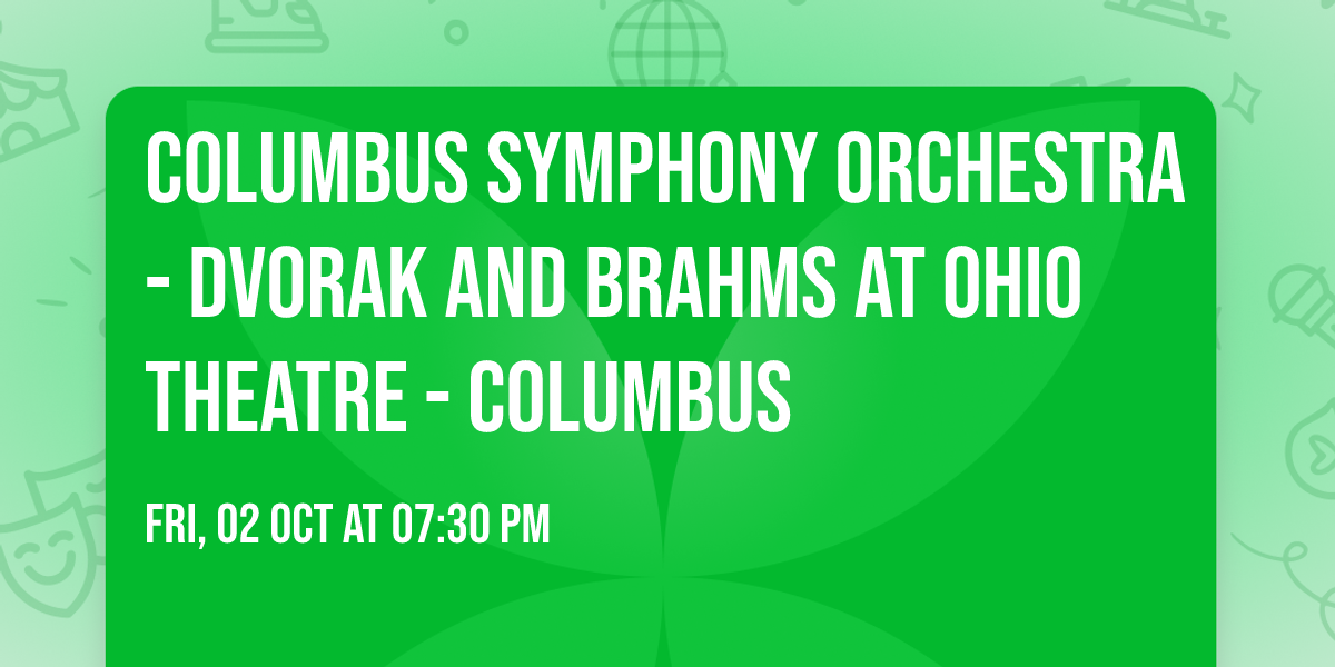 Columbus Symphony Orchestra - Dvorak and Brahms at Ohio Theatre - Columbus