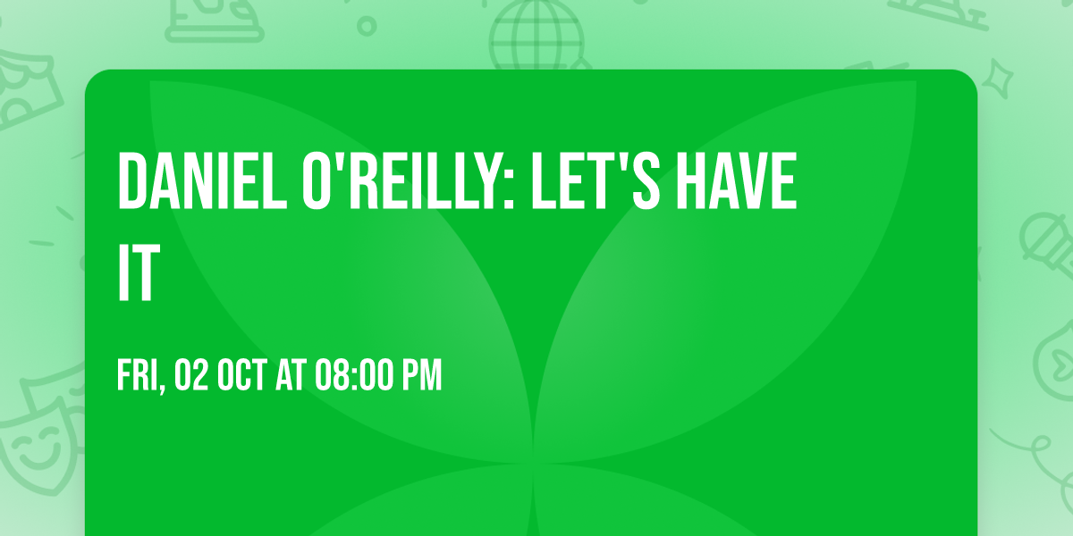 Daniel O'Reilly: Let's Have It