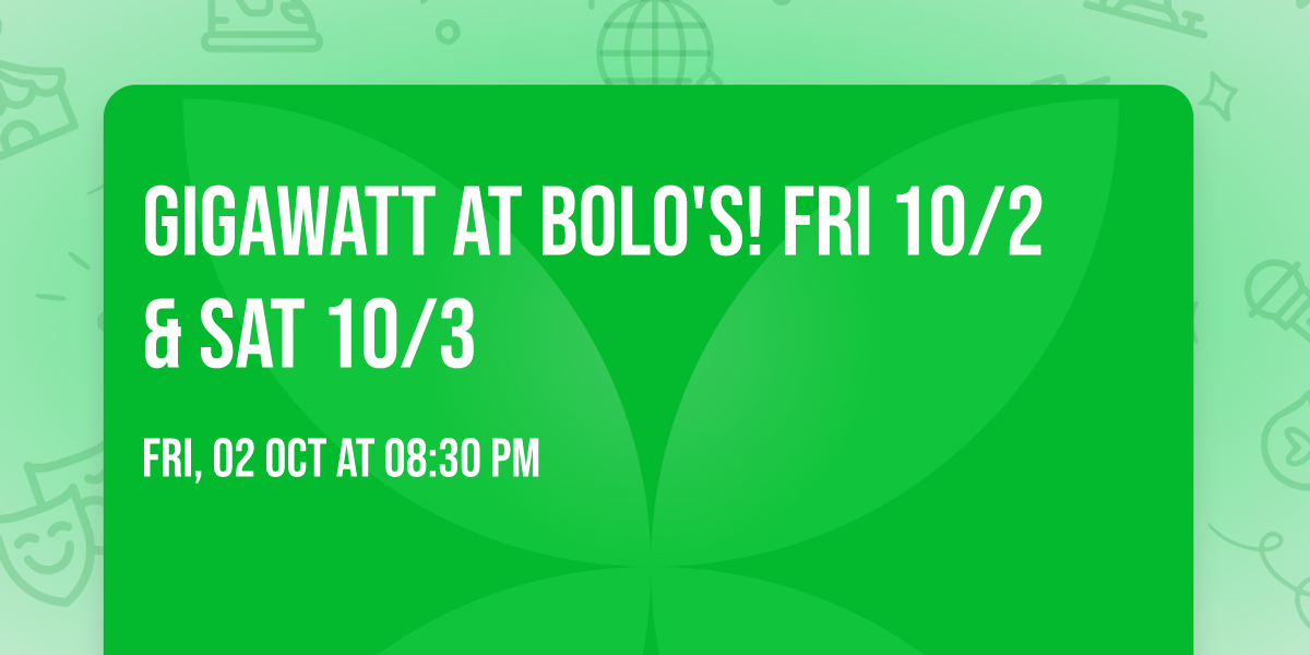Gigawatt at Bolo's! Fri 10\/2 & Sat 10\/3