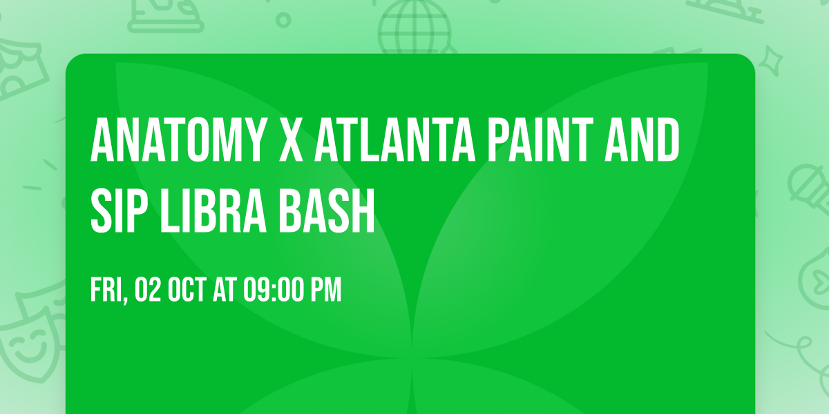 ANATOMY X ATLANTA PAINT AND SIP LIBRA BASH