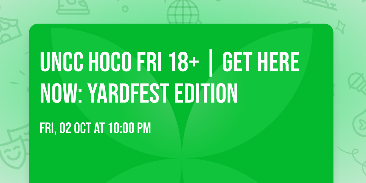 UNCC HOCO FRI 18+ | GET HERE NOW: YARDFEST EDITION