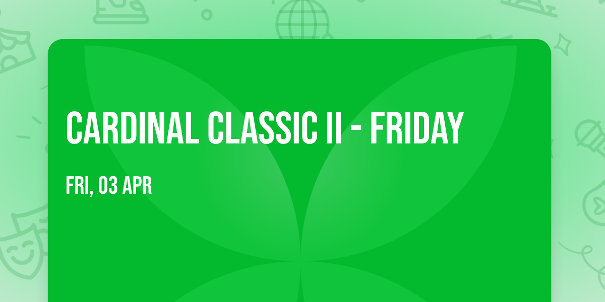Cardinal Classic II - Friday