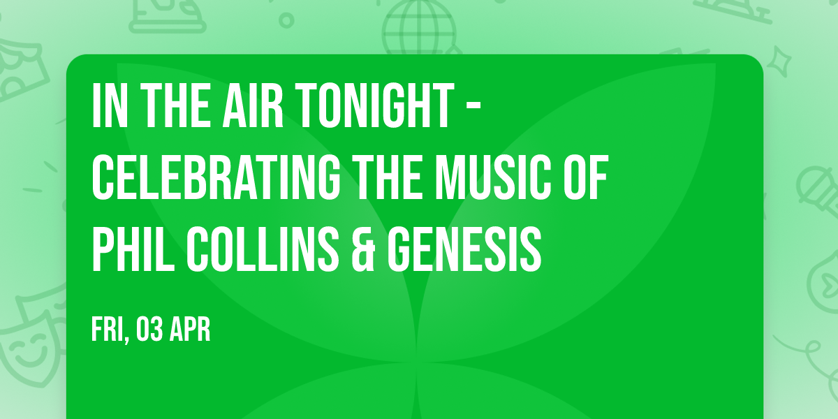 IN THE AIR TONIGHT - Celebrating the Music of Phil Collins & Genesis