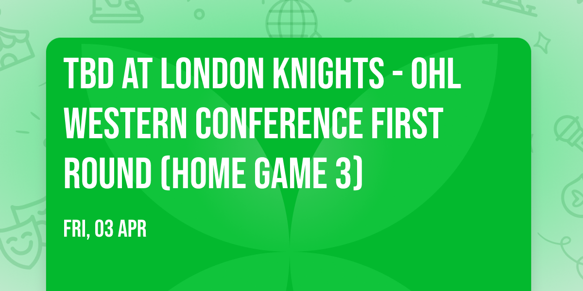 TBD at London Knights - OHL Western Conference First Round (Home Game 3)