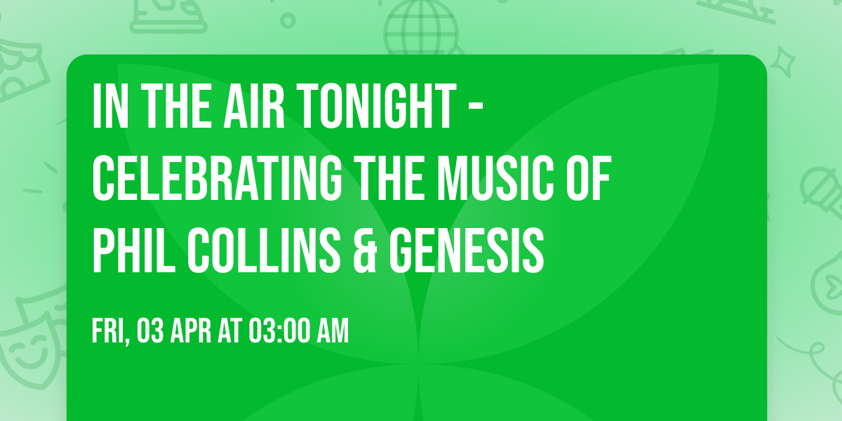 IN THE AIR TONIGHT - Celebrating the Music of Phil Collins & Genesis