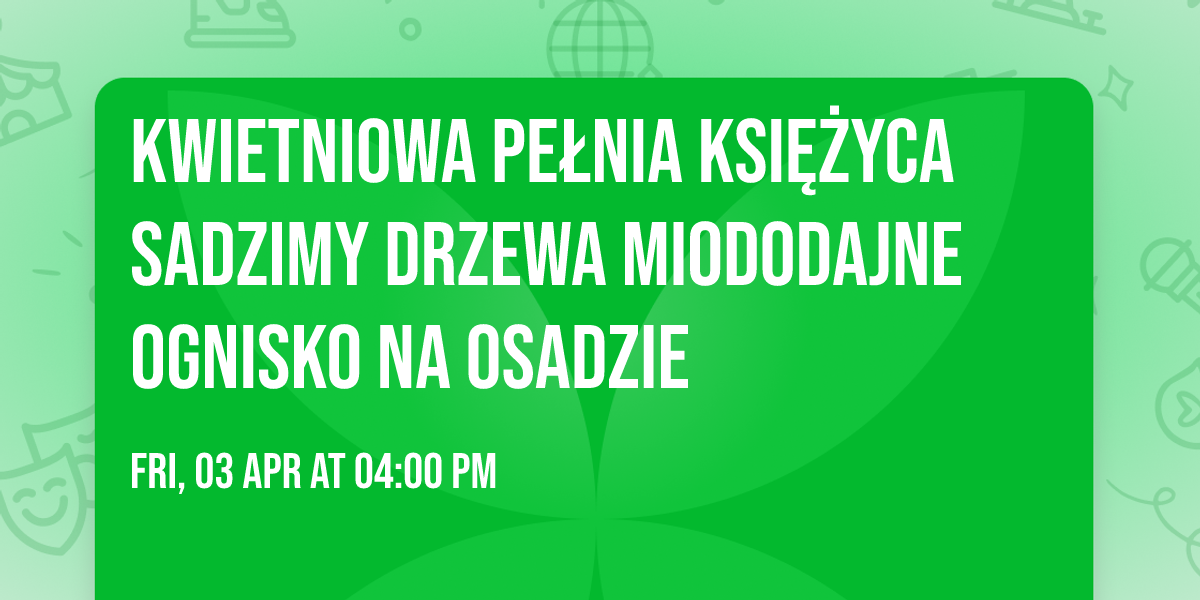 \ud83c\udf3aKwietniowa Pe\u0142nia Ksi\u0119\u017cyca \ud83c\udf15 Sadzimy Drzewa Miododajne \ud83d\udc1d\ud83c\udf31\ud83e\udd8b OGNISKO NA OSADZIE \ud83d\udd25