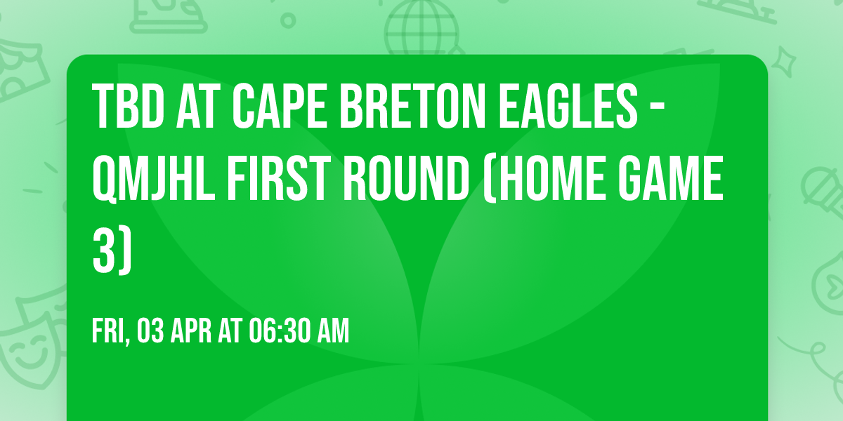 TBD at Cape Breton Eagles - QMJHL First Round (Home Game 3)