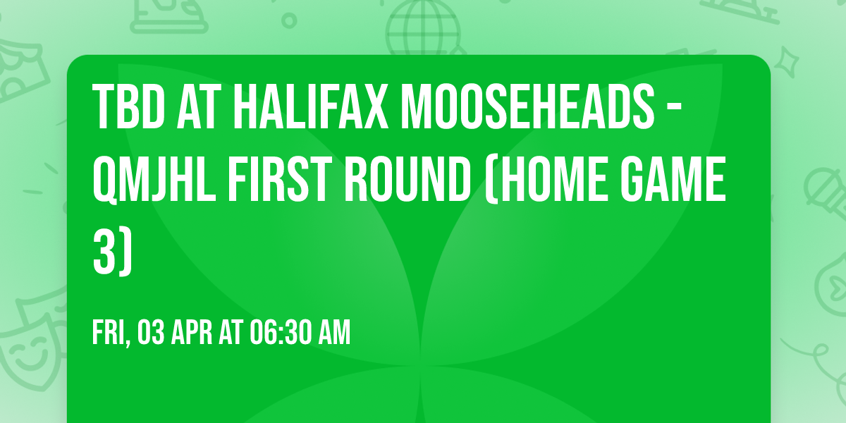 TBD at Halifax Mooseheads - QMJHL First Round (Home Game 3)