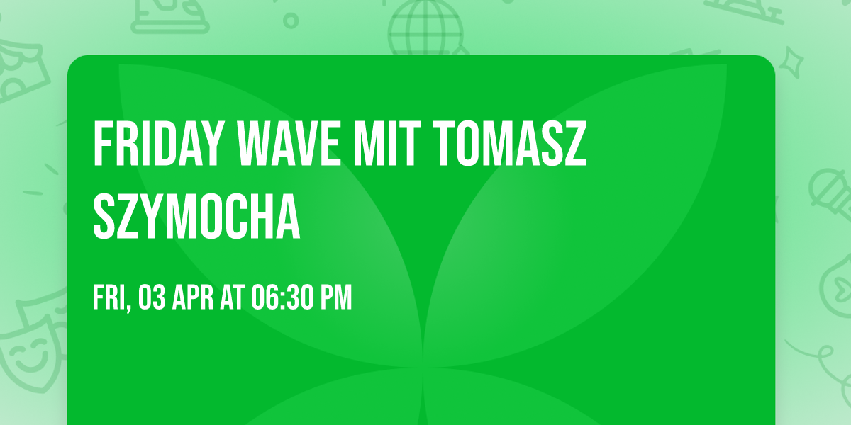 Friday Wave mit Tomasz Szymocha