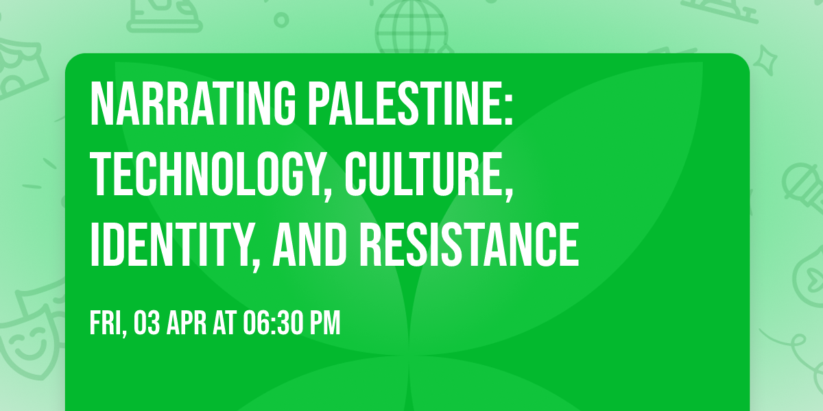 Narrating Palestine: Technology, Culture, Identity, and Resistance