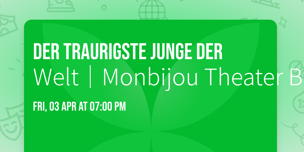 Der traurigste Junge der Welt\uff5cMonbijou Theater Berlin