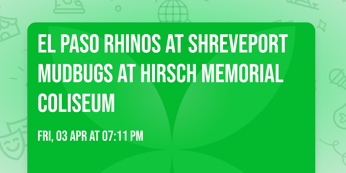 El Paso Rhinos at Shreveport Mudbugs at Hirsch Memorial Coliseum