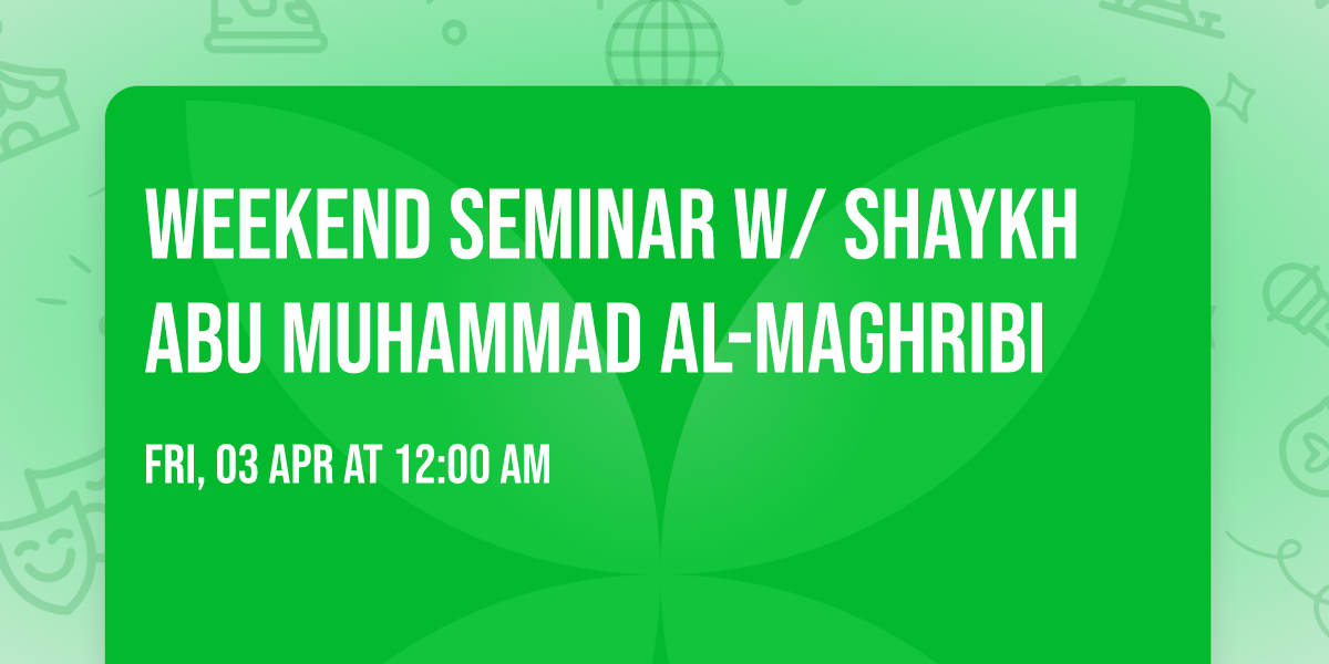 Weekend Seminar w\/ Shaykh Abu Muhammad Al-Maghribi