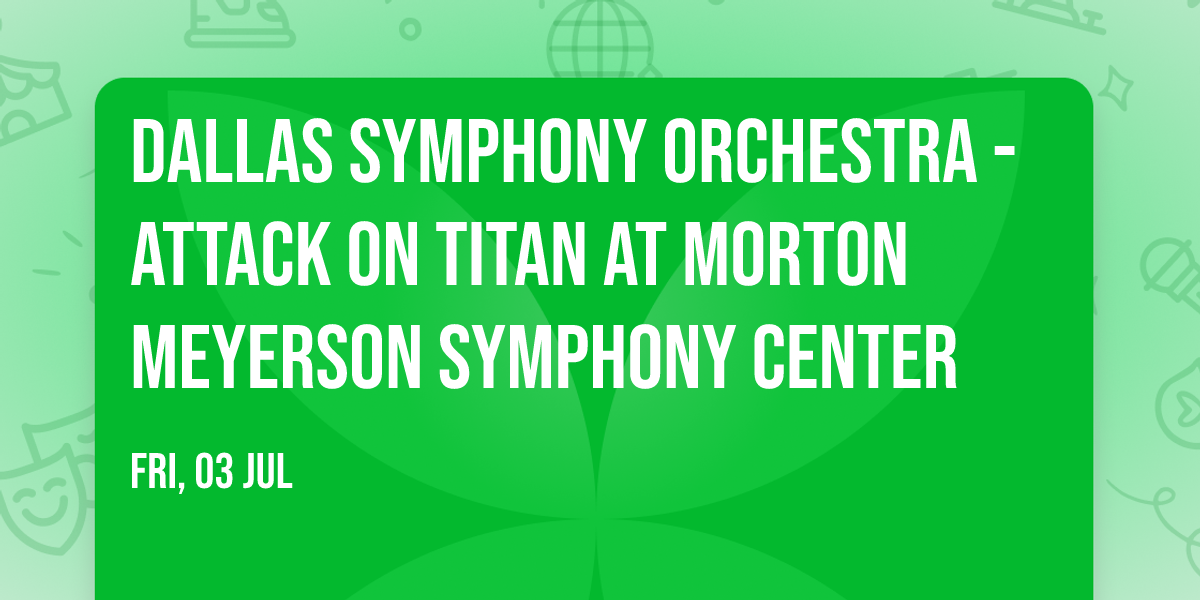 Dallas Symphony Orchestra - Attack on Titan at Morton Meyerson Symphony Center