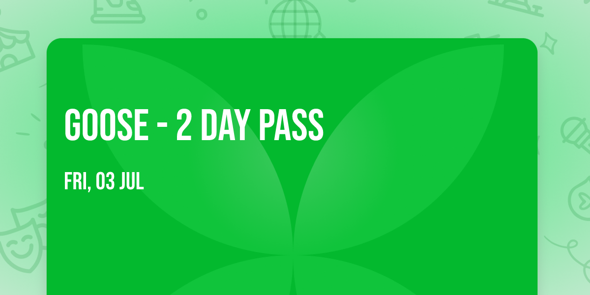 Goose - 2 Day Pass
