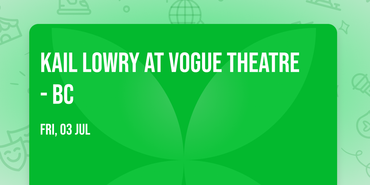 Kail Lowry at Vogue Theatre - BC