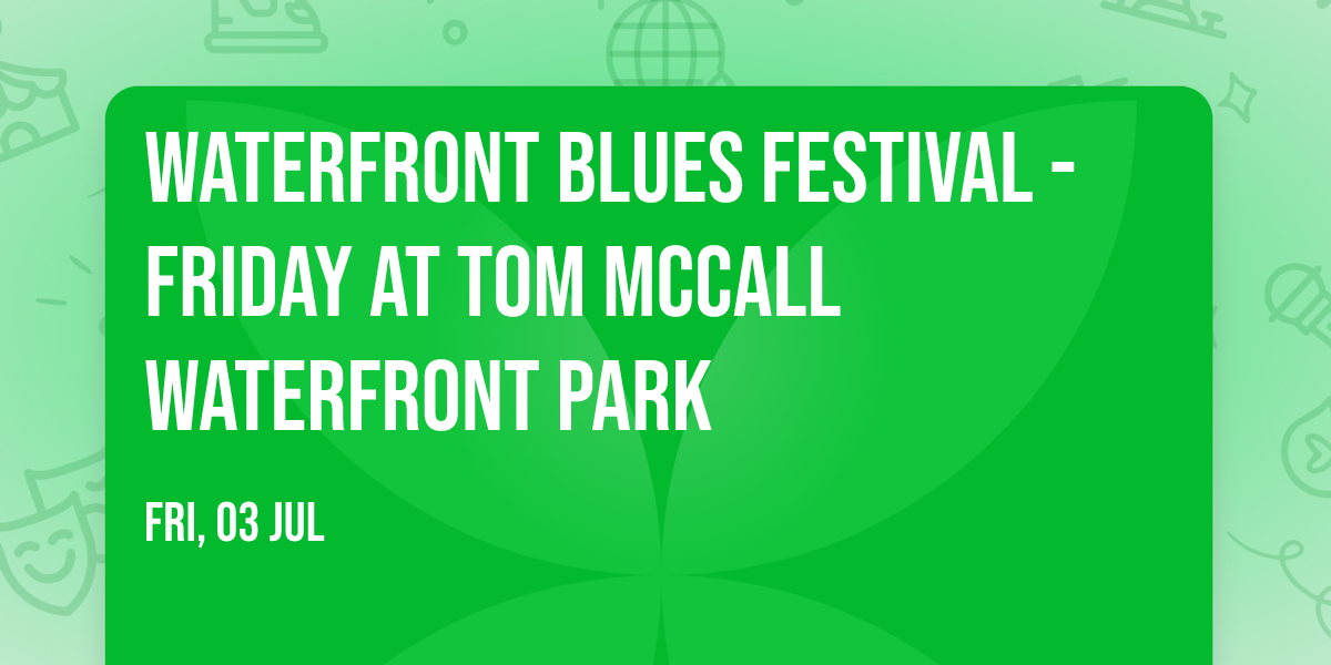 Waterfront Blues Festival - Friday at Tom McCall Waterfront Park
