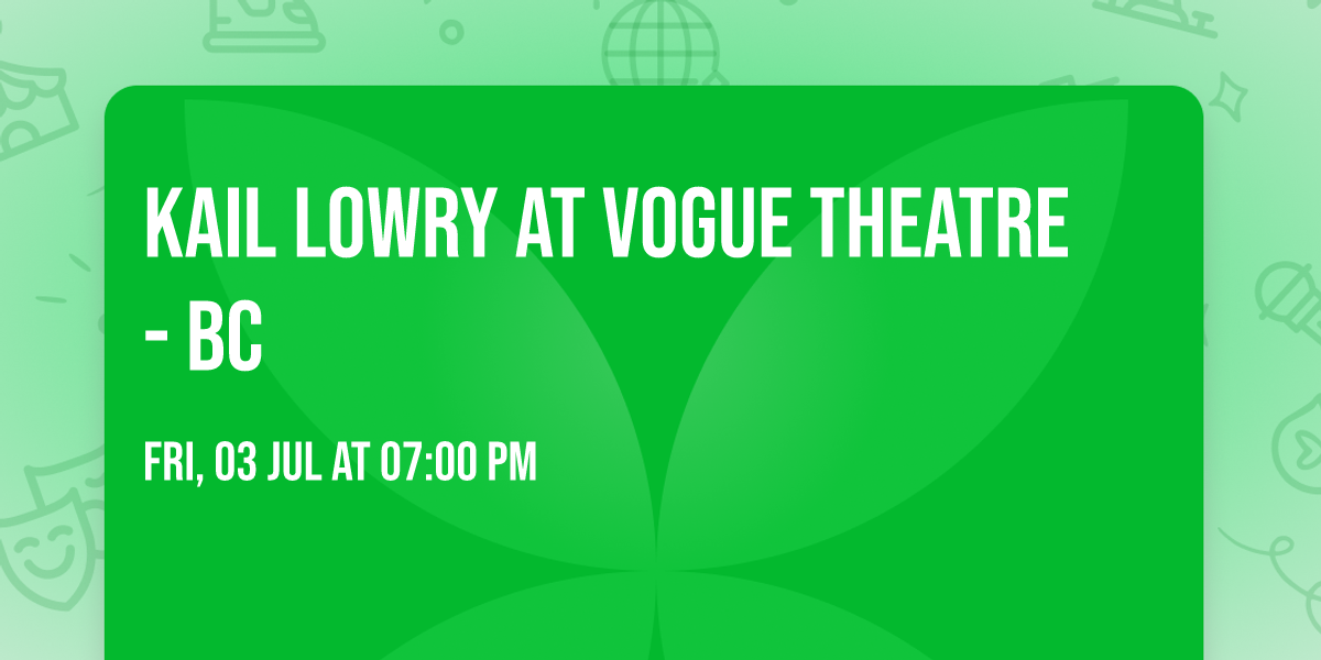 Kail Lowry at Vogue Theatre - BC