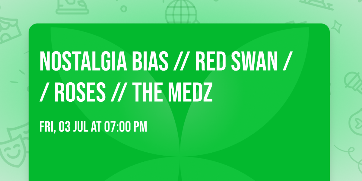 NOSTALGIA BIAS \/\/ RED SWAN \/\/ ROSES \/\/ THE MEDZ