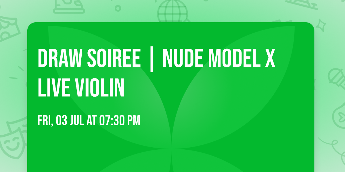 Draw Soiree | Nude Model x Live Violin