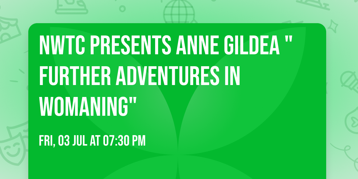 NWTC presents Anne Gildea "Further Adventures in Womaning"