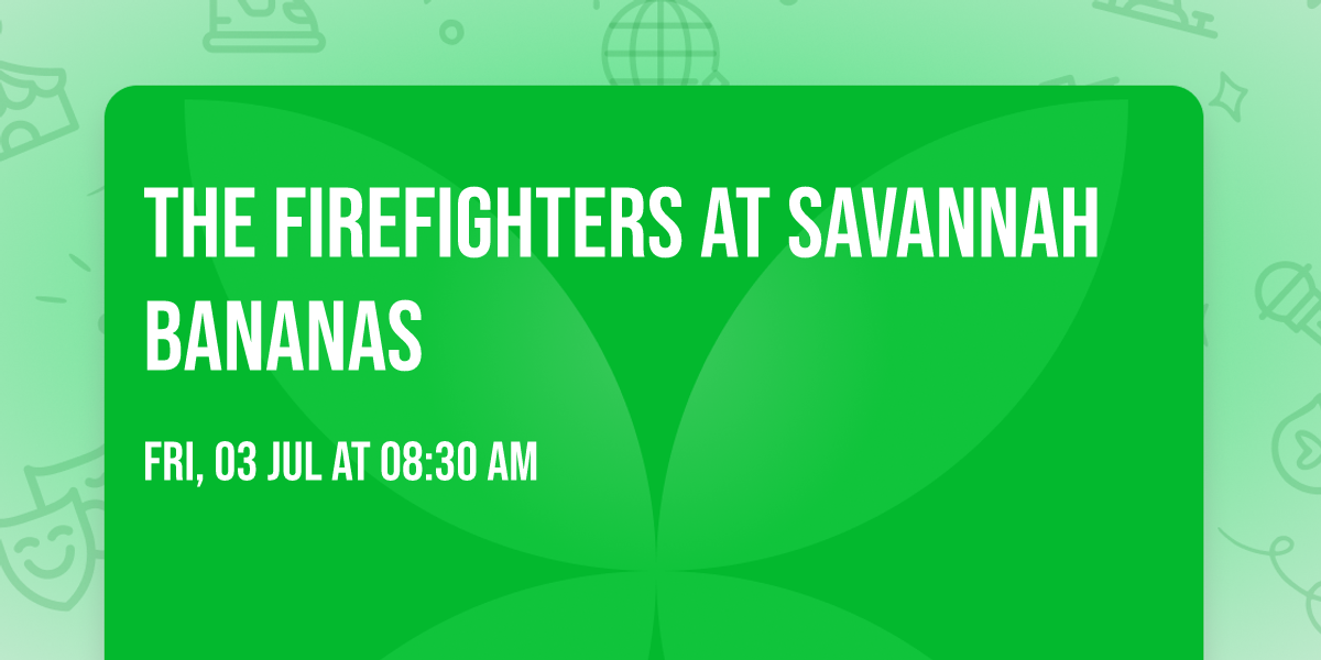 The Firefighters at Savannah Bananas