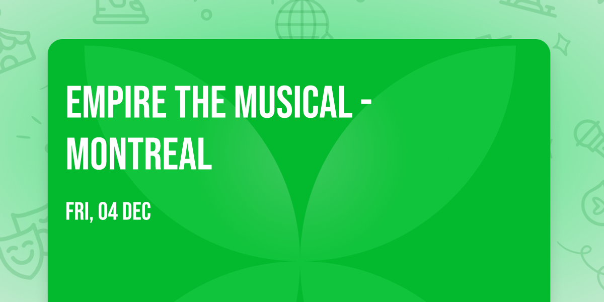 Empire the Musical - Montreal