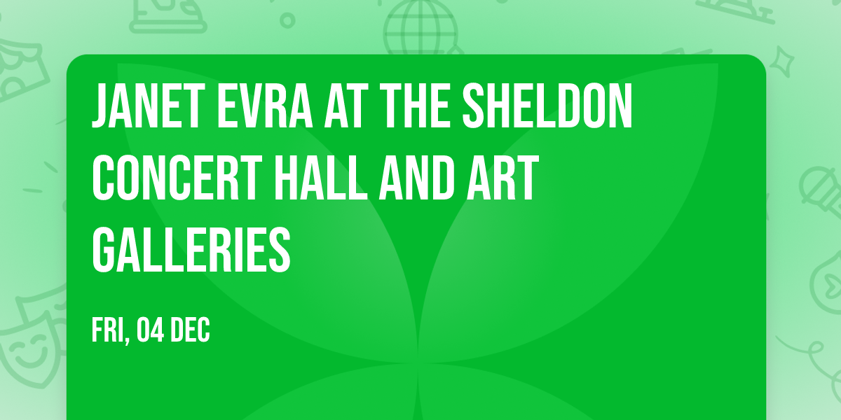 Janet Evra at The Sheldon Concert Hall and Art Galleries