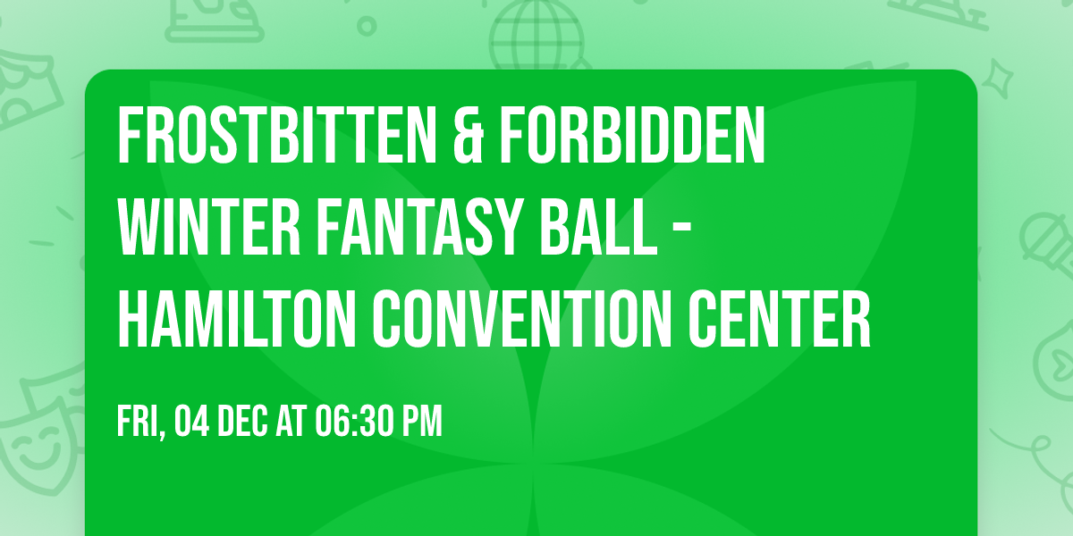 Frostbitten & Forbidden Winter Fantasy Ball - Hamilton Convention Center