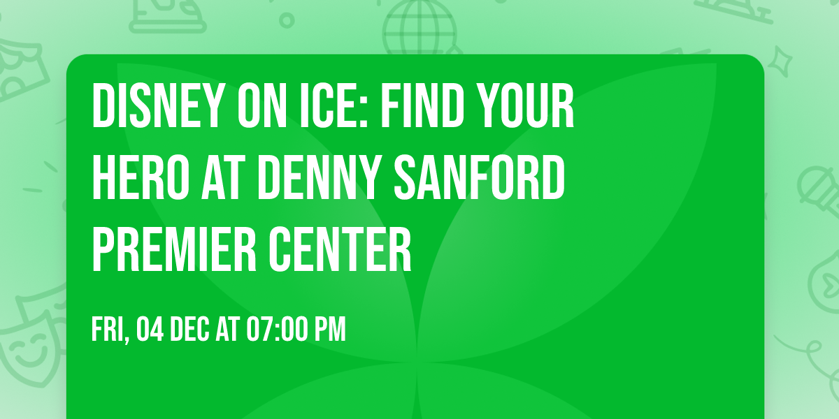 Disney On Ice: Find Your Hero at Denny Sanford PREMIER Center