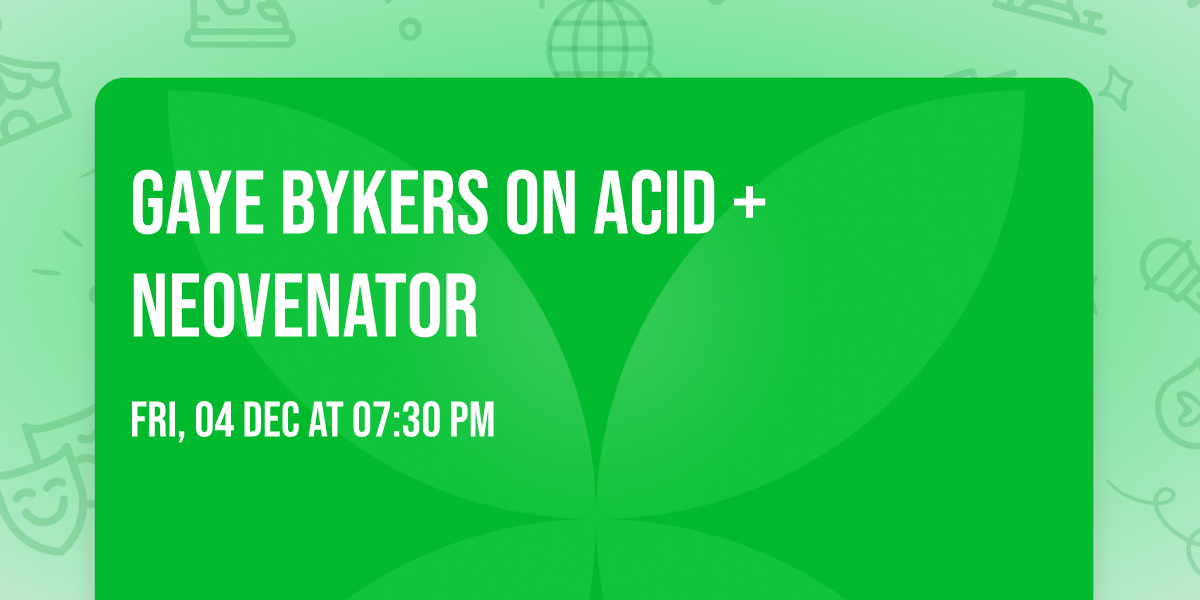 GAYE BYKERS ON ACID + NEOVENATOR
