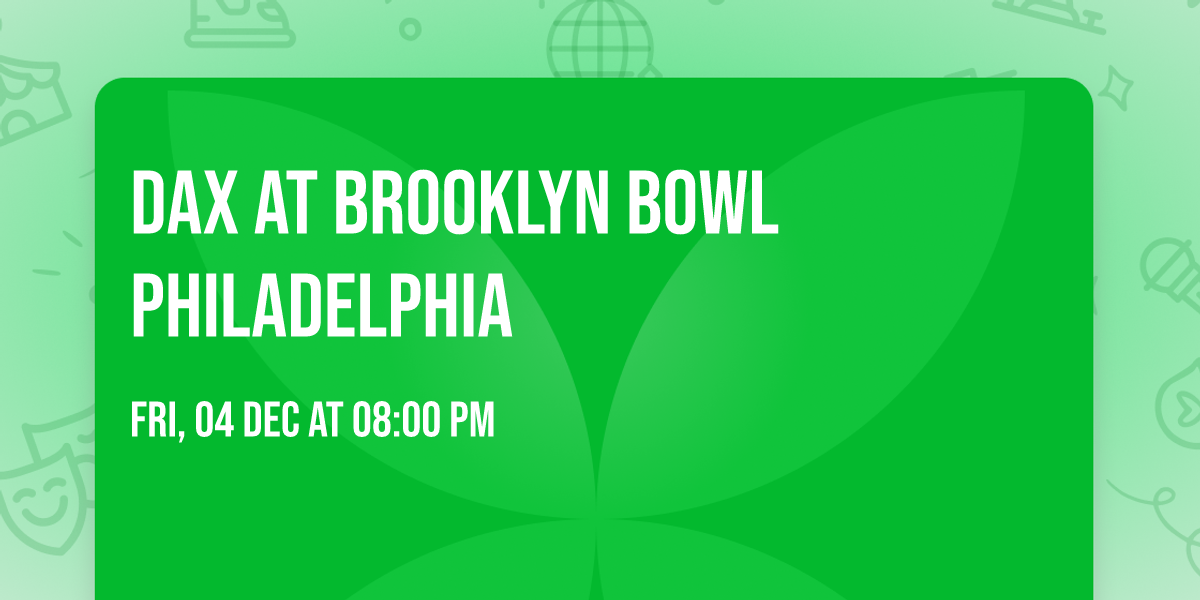 Dax at Brooklyn Bowl Philadelphia