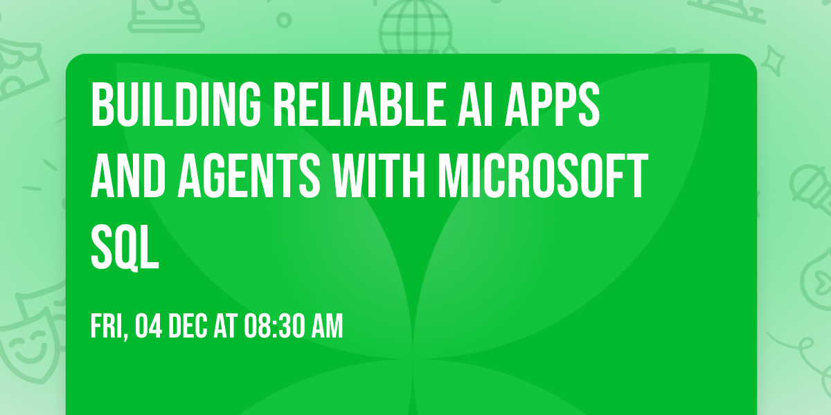 Building Reliable AI Apps and Agents with Microsoft SQL