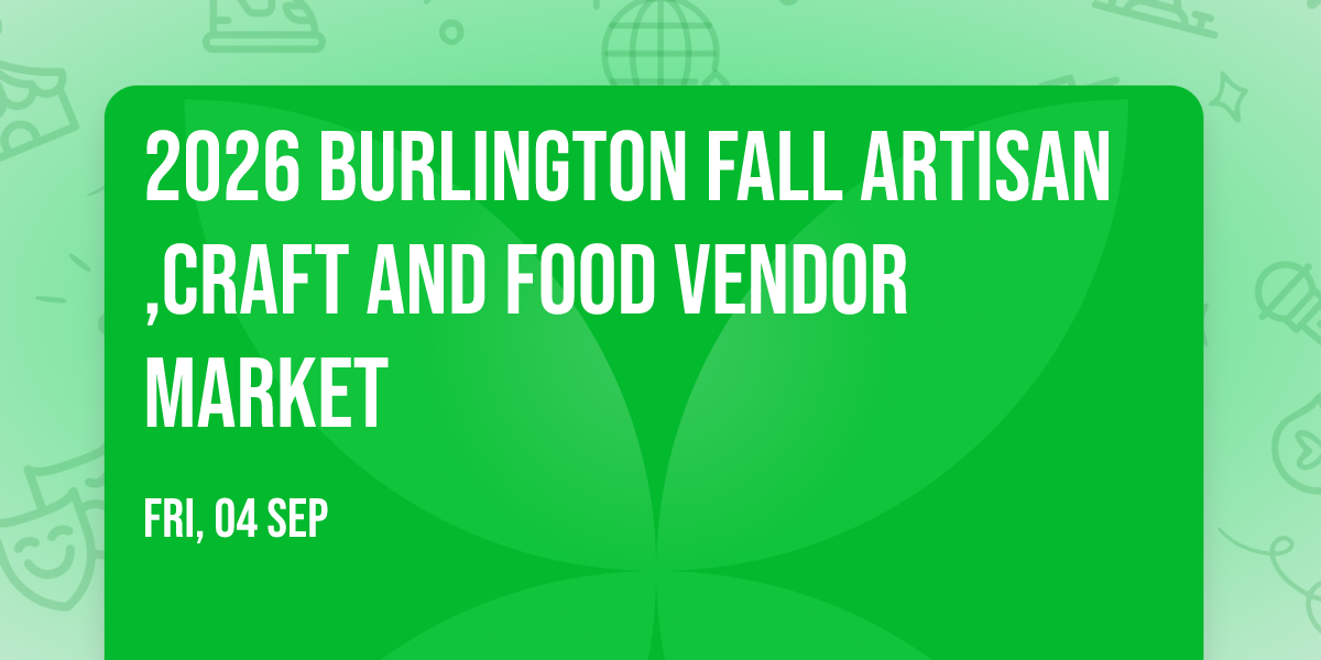 2026 Burlington Fall Artisan,Craft And Food Vendor Market