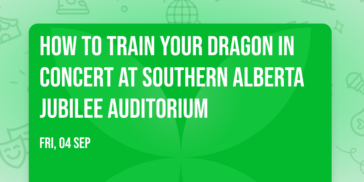 How To Train Your Dragon In Concert at Southern Alberta Jubilee Auditorium