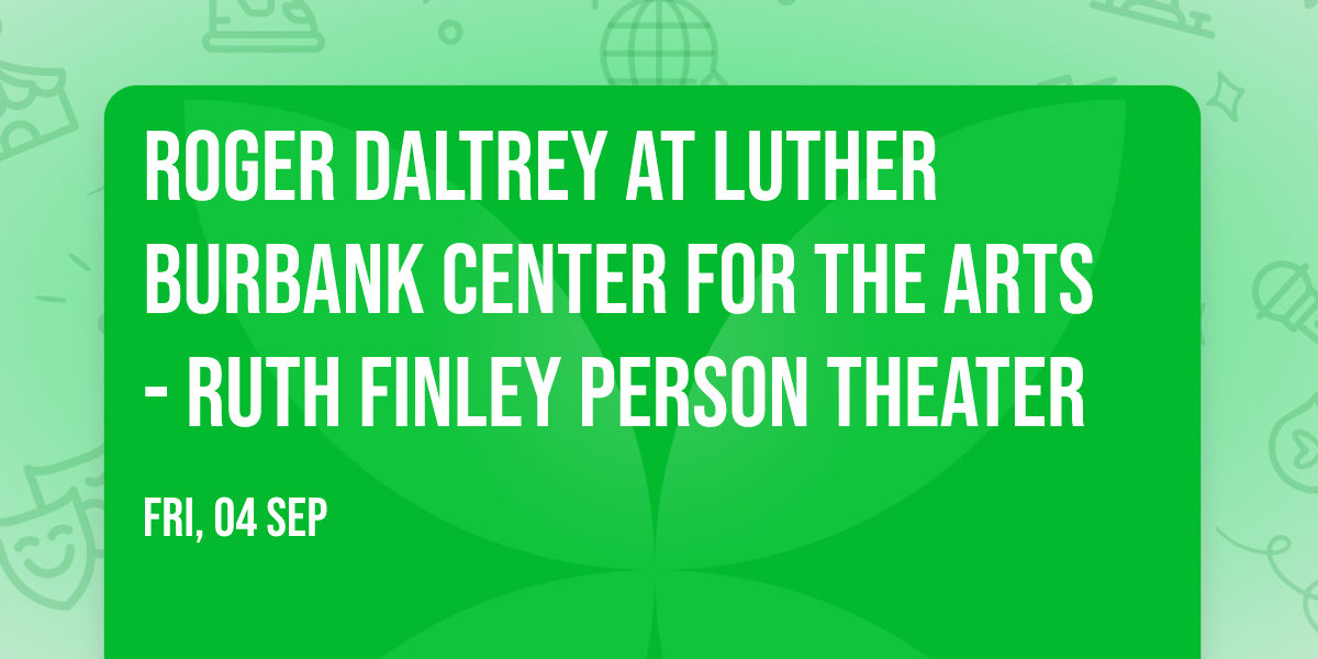 Roger Daltrey at Luther Burbank Center for the Arts - Ruth Finley Person Theater