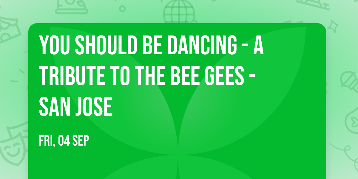 You Should Be Dancing - A Tribute To The Bee Gees - San Jose