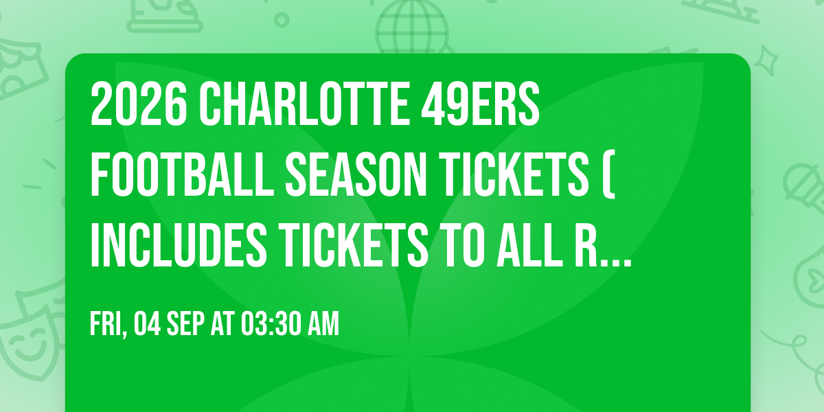 2026 Charlotte 49ers Football Season Tickets (Includes Tickets To All Regular Season Home Games)